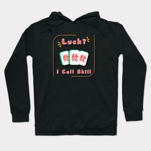 luck? i call skill_funny mahjong gift Hoodie